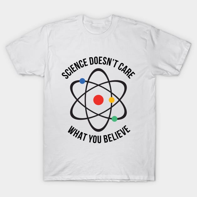 Atheist Science Doesn't Care What You Believe T-shirt T-Shirt by RedYolk